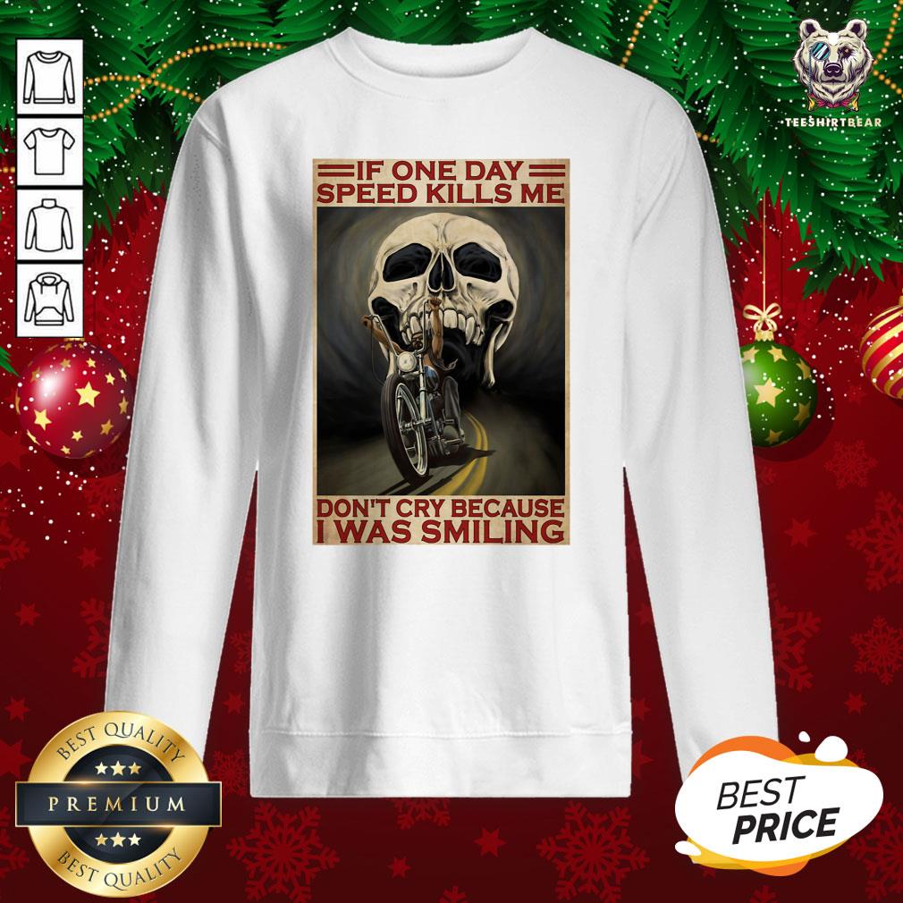 official-motorcycle-if-once-day-speed-kills-me-dont-cry-because-i-was-smiling-skusweatshirt.jpg