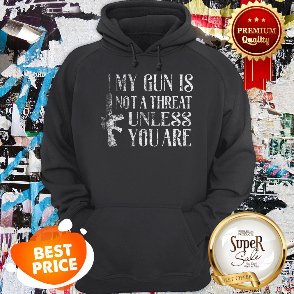 Official My Gun Is Not A Threat Unless You Are Shirt