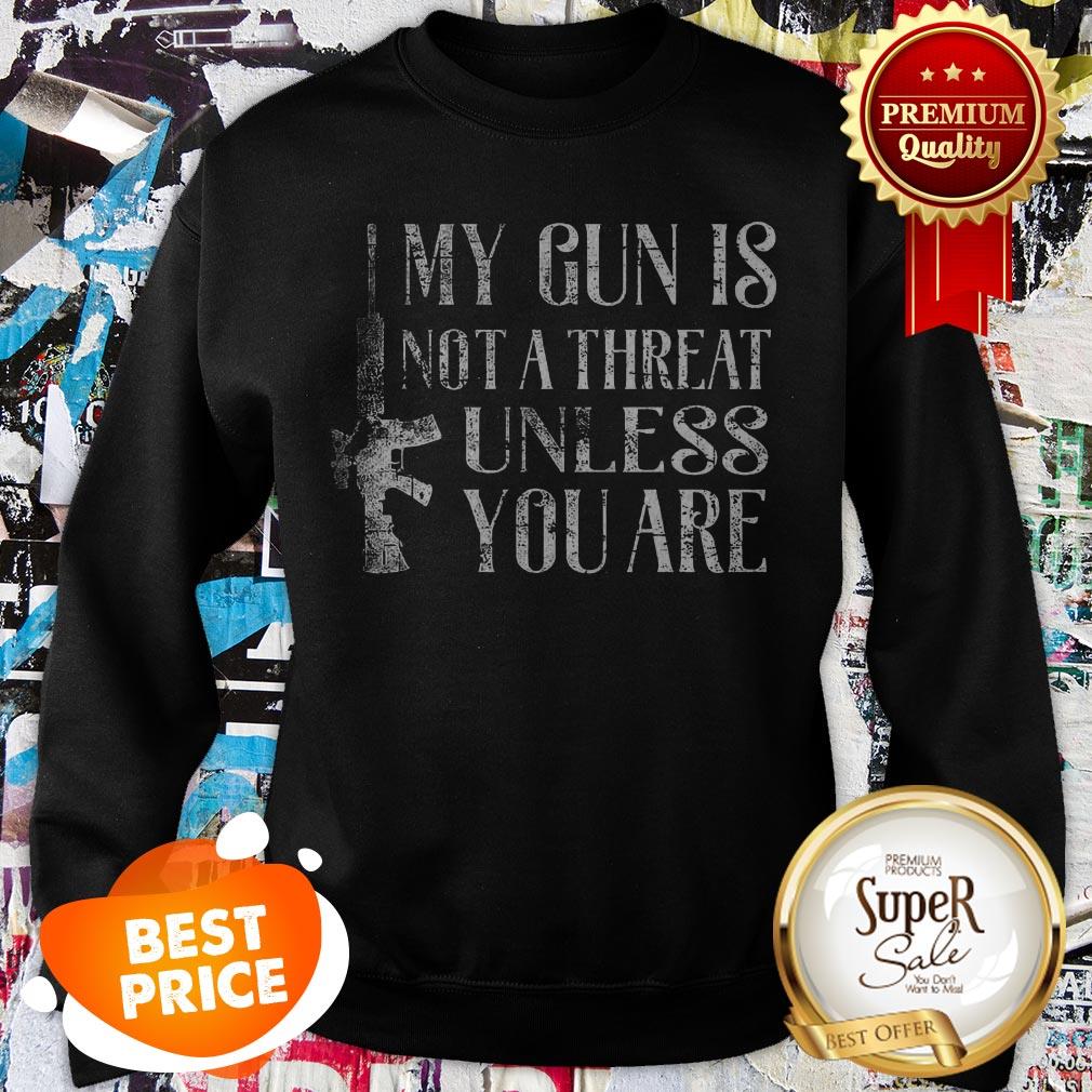 Official My Gun Is Not A Threat Unless You Are Shirt
