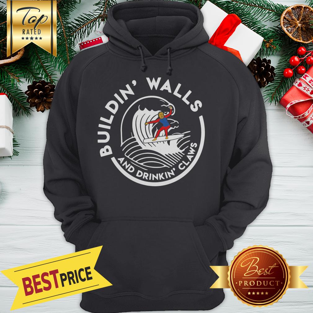 Official Nice Donald Trump Buildin Walls And Drinkkin’ Claws Shirt