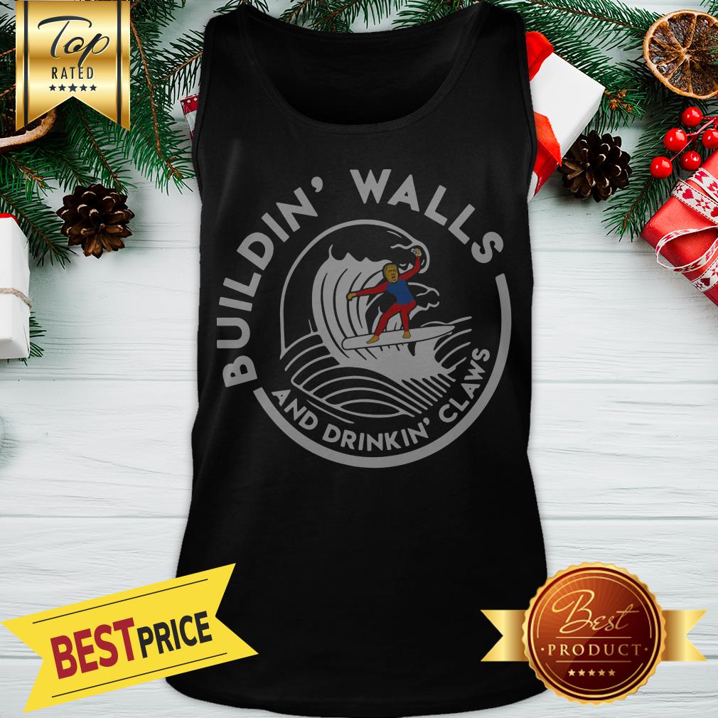 Official Nice Donald Trump Buildin Walls And Drinkkin’ Claws Shirt