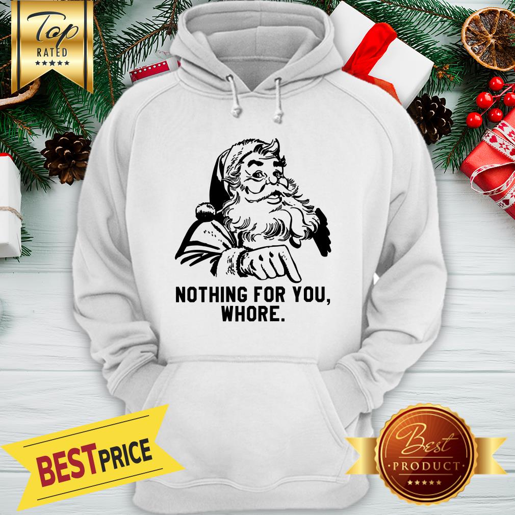 Official Nothing For You Whore Santa Shirt
