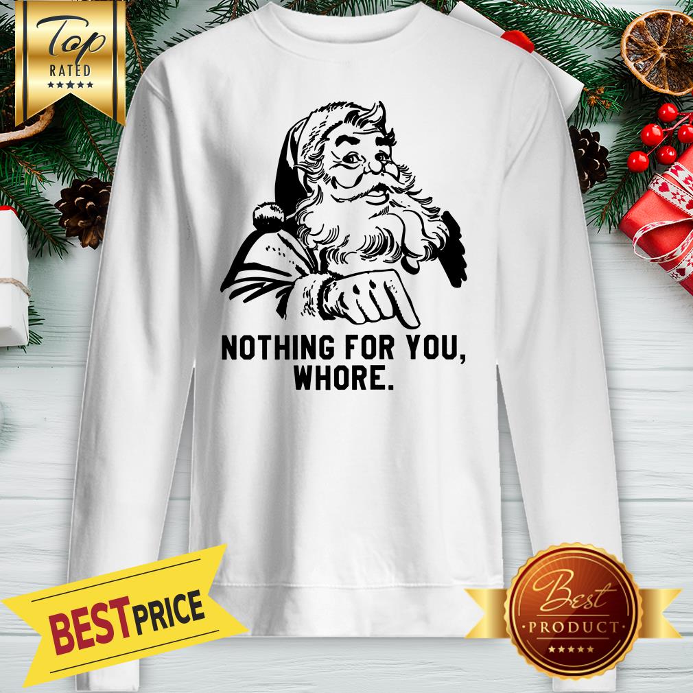 Official Nothing For You Whore Santa Shirt