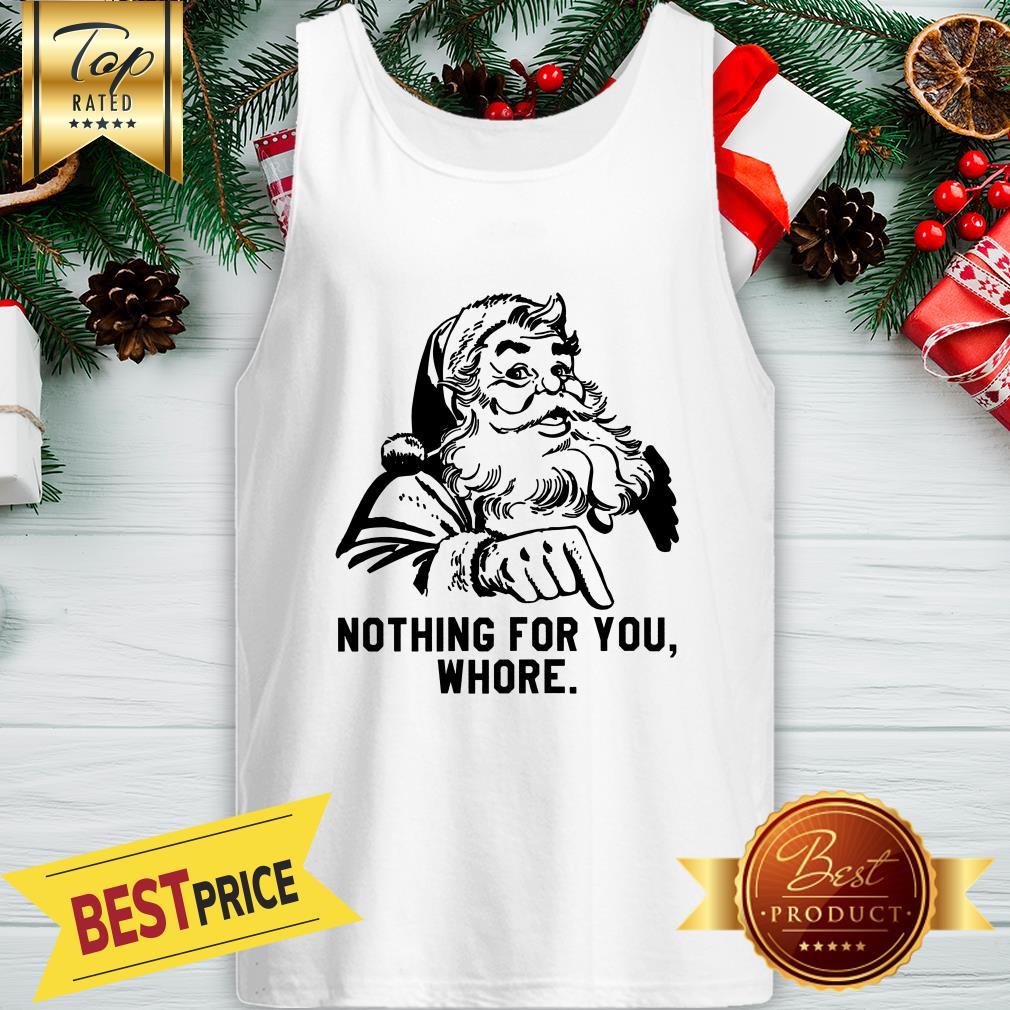 Official Nothing For You Whore Santa Shirt