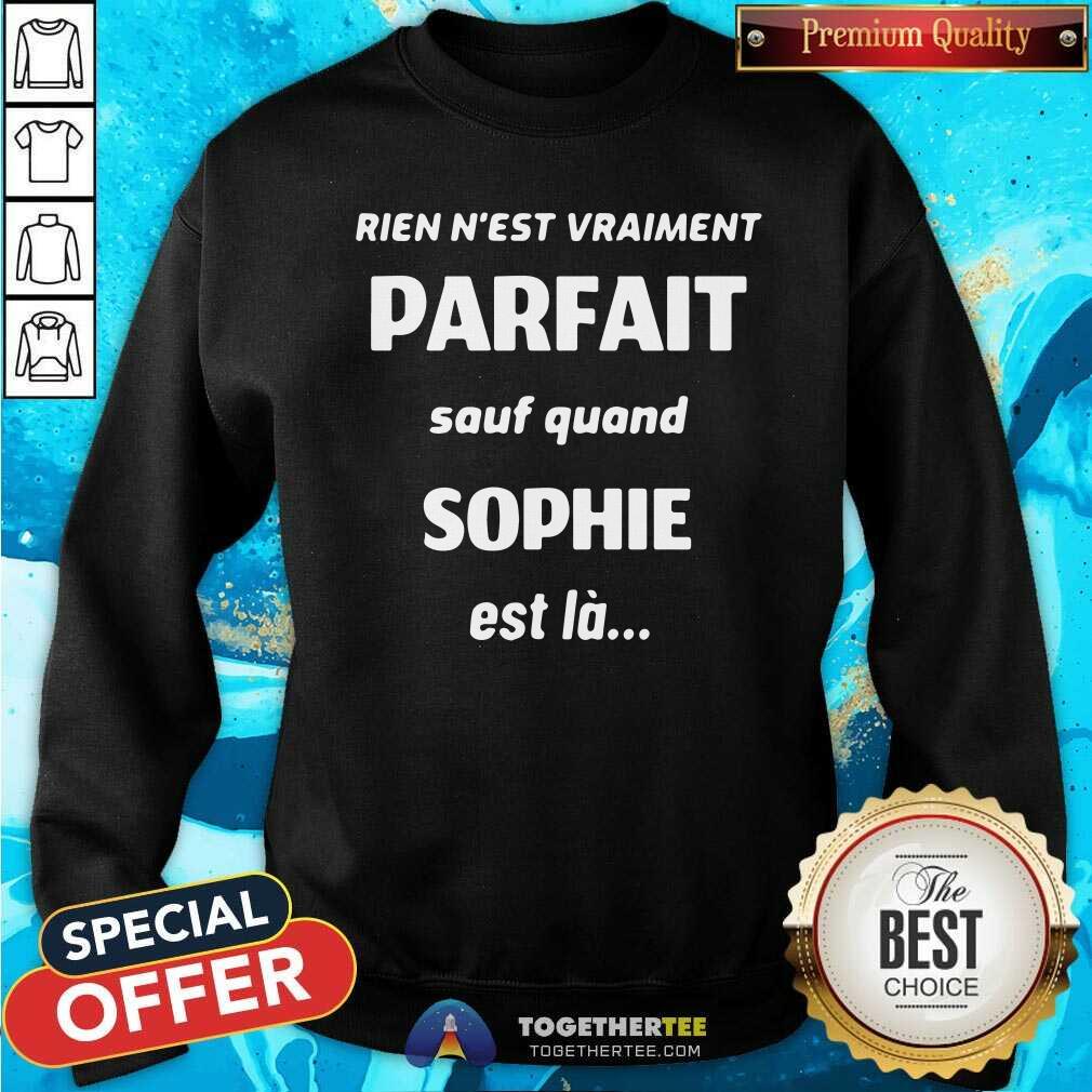 Official Rien Nest Vraiment Parfait Sauf Quand Sophie Est La Shirt