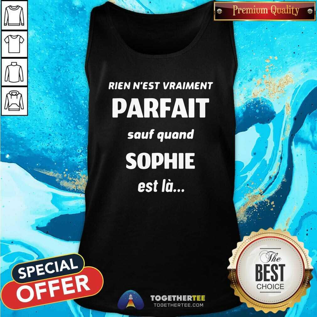 Official Rien Nest Vraiment Parfait Sauf Quand Sophie Est La Shirt