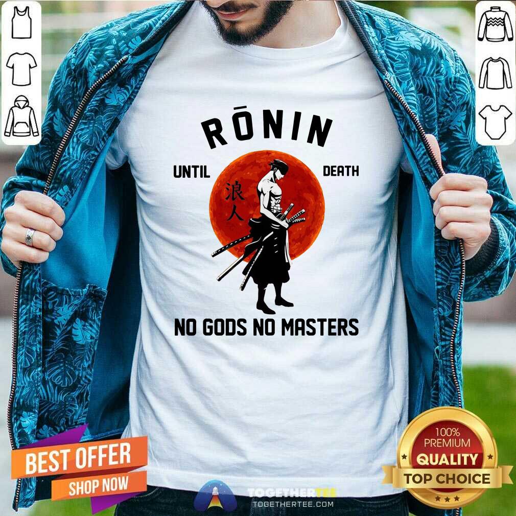 Official Ronin Until Death No Gods No Masters Shirt