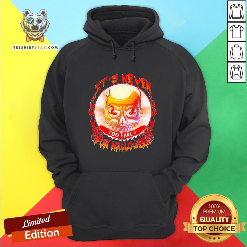Official Skull It’s Never Too Early For Halloween Shirt