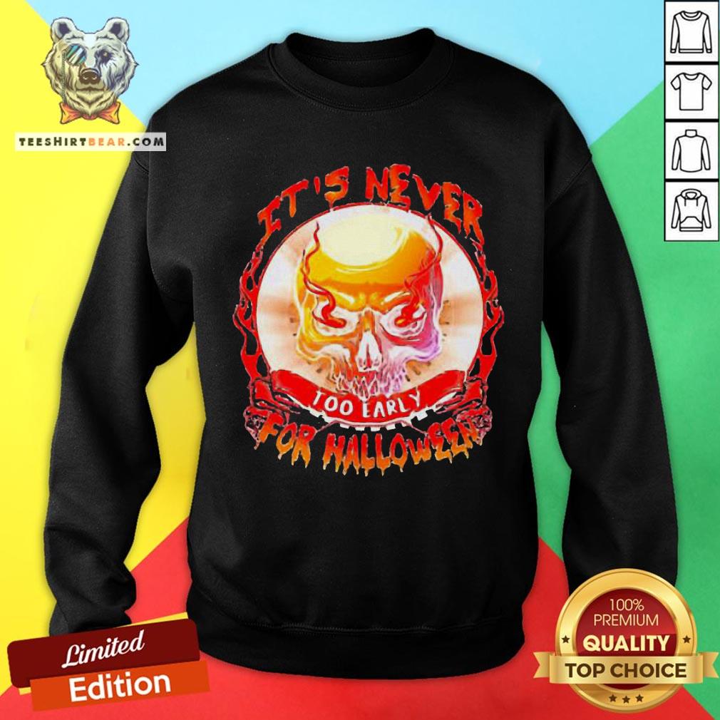 Official Skull It’s Never Too Early For Halloween Shirt