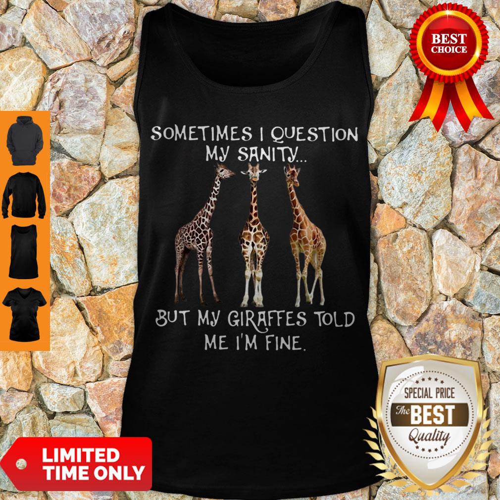 official-sometimes-i-question-my-sanity-but-my-giraffes-told-me-im-fine-tank-top.jpg