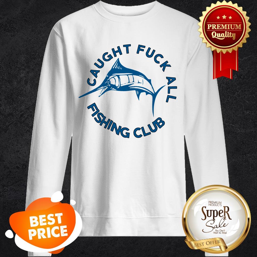Official Swordfish Caught Fuck All Fishing Club Shirt
