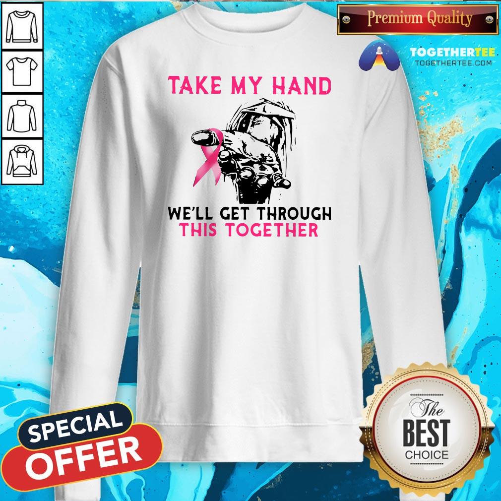 Official Take My Hand We’ll Get Through This Together Shirt