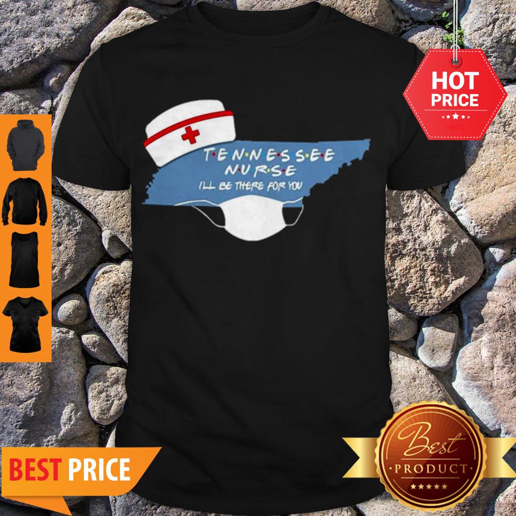 Official Tennessee Nurse I’ll Be There For You Coronavirus Shirt
