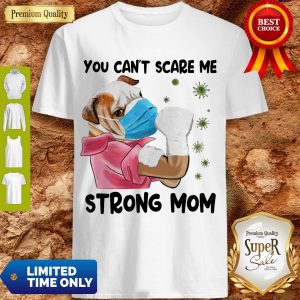 Funny Pug You Can’t Scare Me Strong Mom Coronavirus Shirt