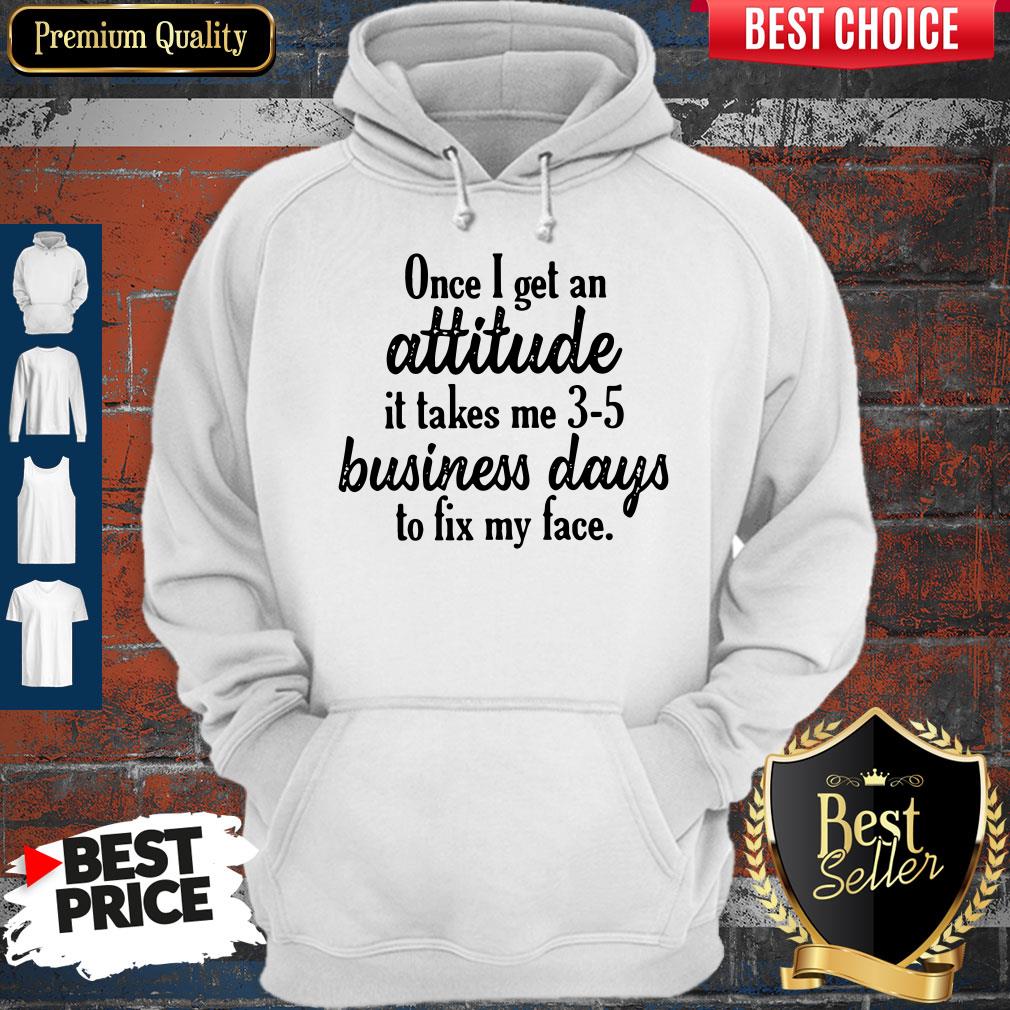 once-i-get-an-attitude-it-takes-me-3-5-business-days-to-fix-my-face-vintage-hoodie.jpg