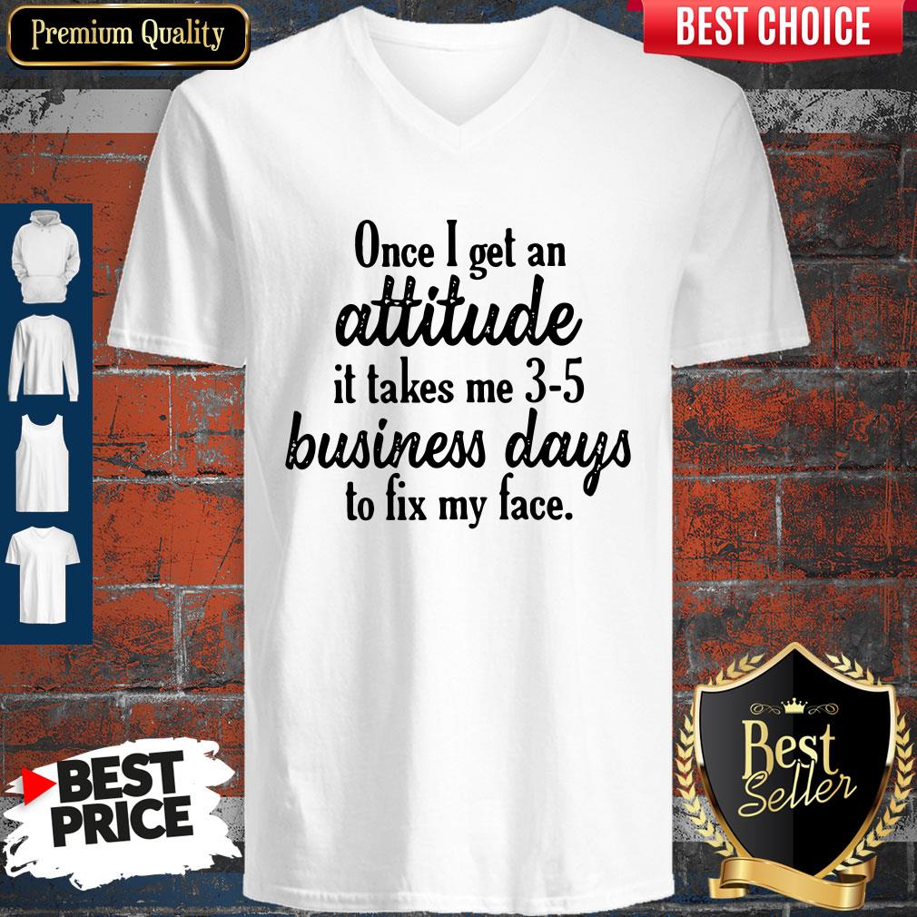 once-i-get-an-attitude-it-takes-me-3-5-business-days-to-fix-my-face-vintage-v-neck.jpg