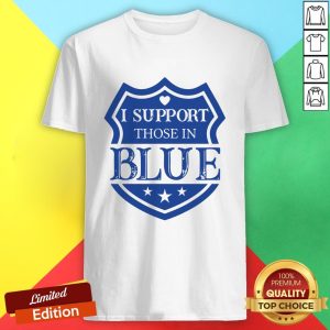 Official I Support Those In Blue Shield Shirt