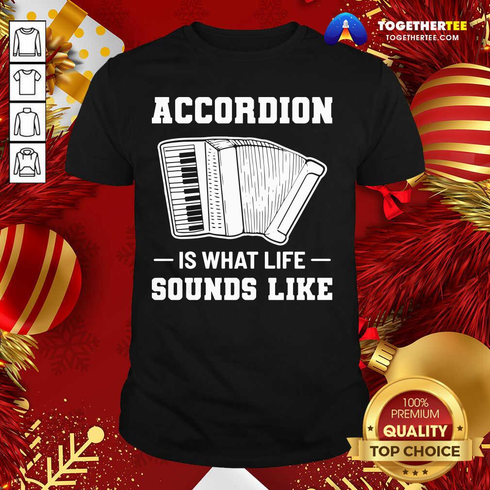 Original Accordion Is What Life Sounds Like Shirt