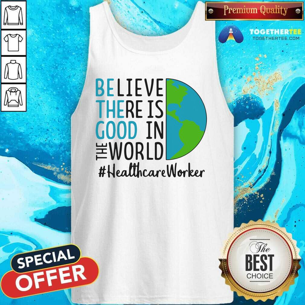 original-be-the-good-believe-there-is-good-in-the-world-healthcare-worker-2021-tank-top.jpg