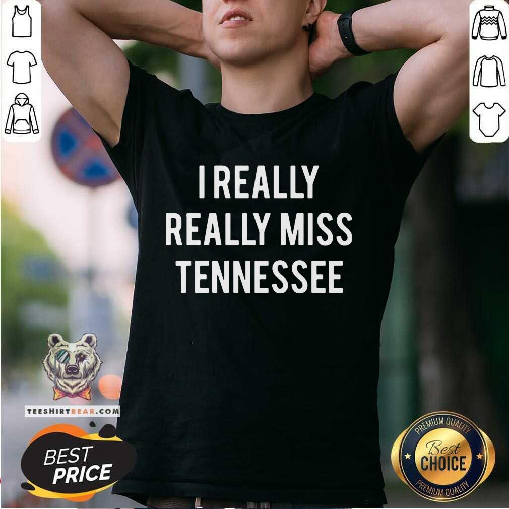 Original I Really Really Miss Tennessee Shirt