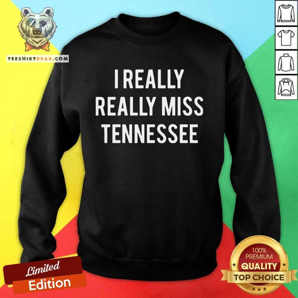 Original I Really Really Miss Tennessee Shirt
