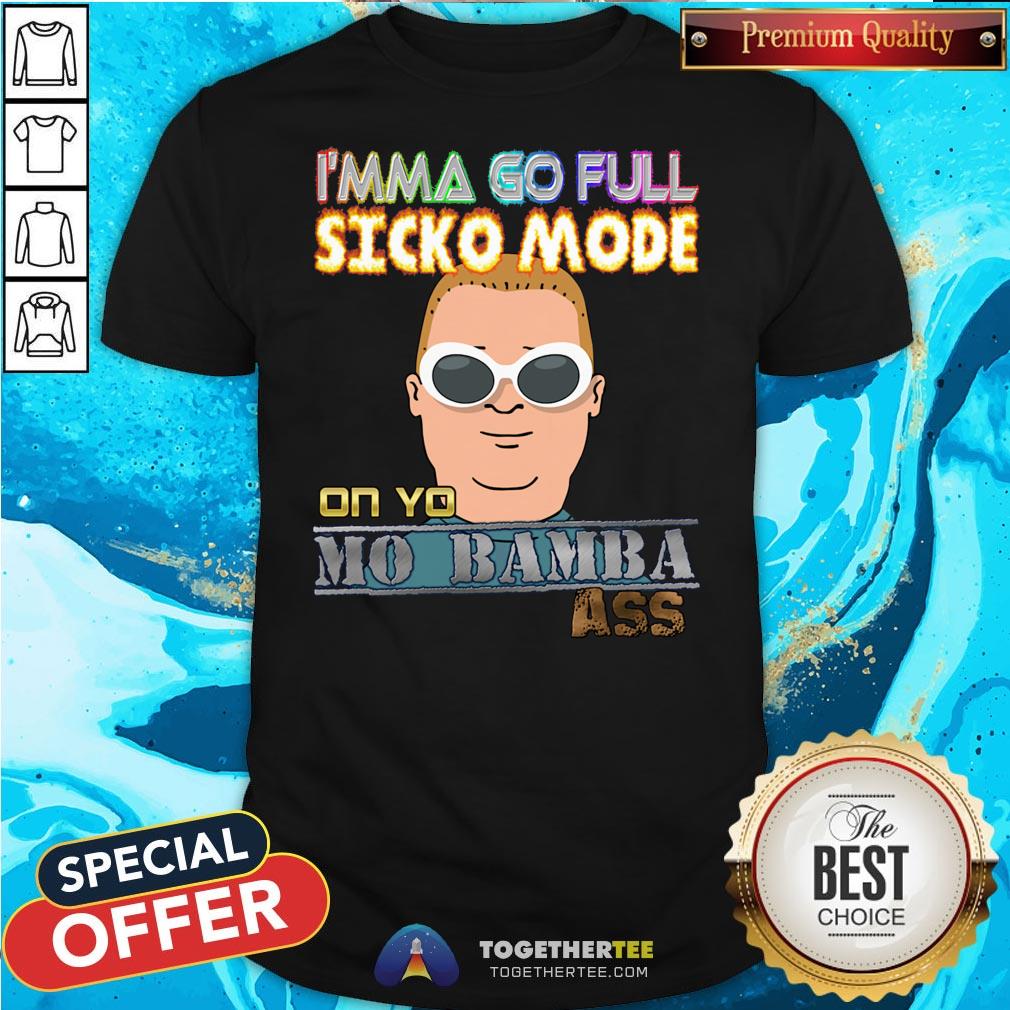 Original I’m Ma Go Full Sicko Mode On Yo Mo Bamba Ass Shirt