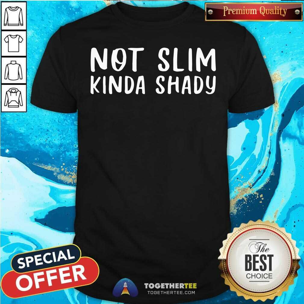 Original Not Slim Kinda Shady Shirt