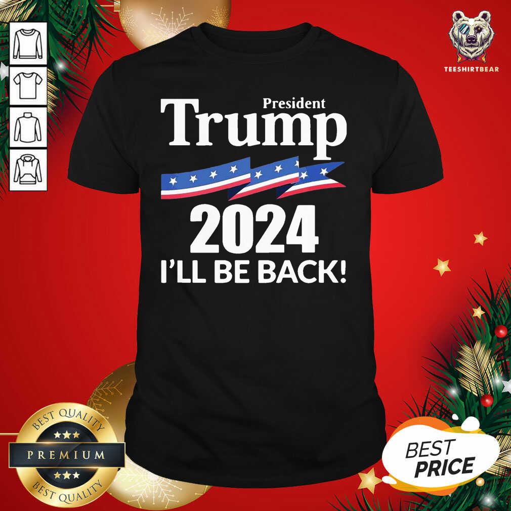 Original President Trump 2024 I’ll Be Back Shirt