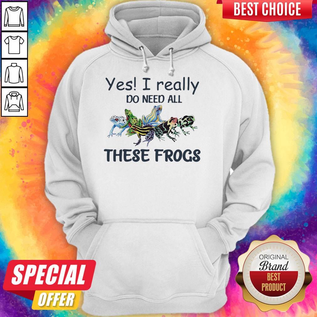 Original Yes I Really Do Need All These Frogs Colorful Frog Shirt