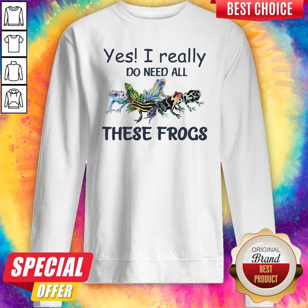 Original Yes I Really Do Need All These Frogs Colorful Frog Shirt