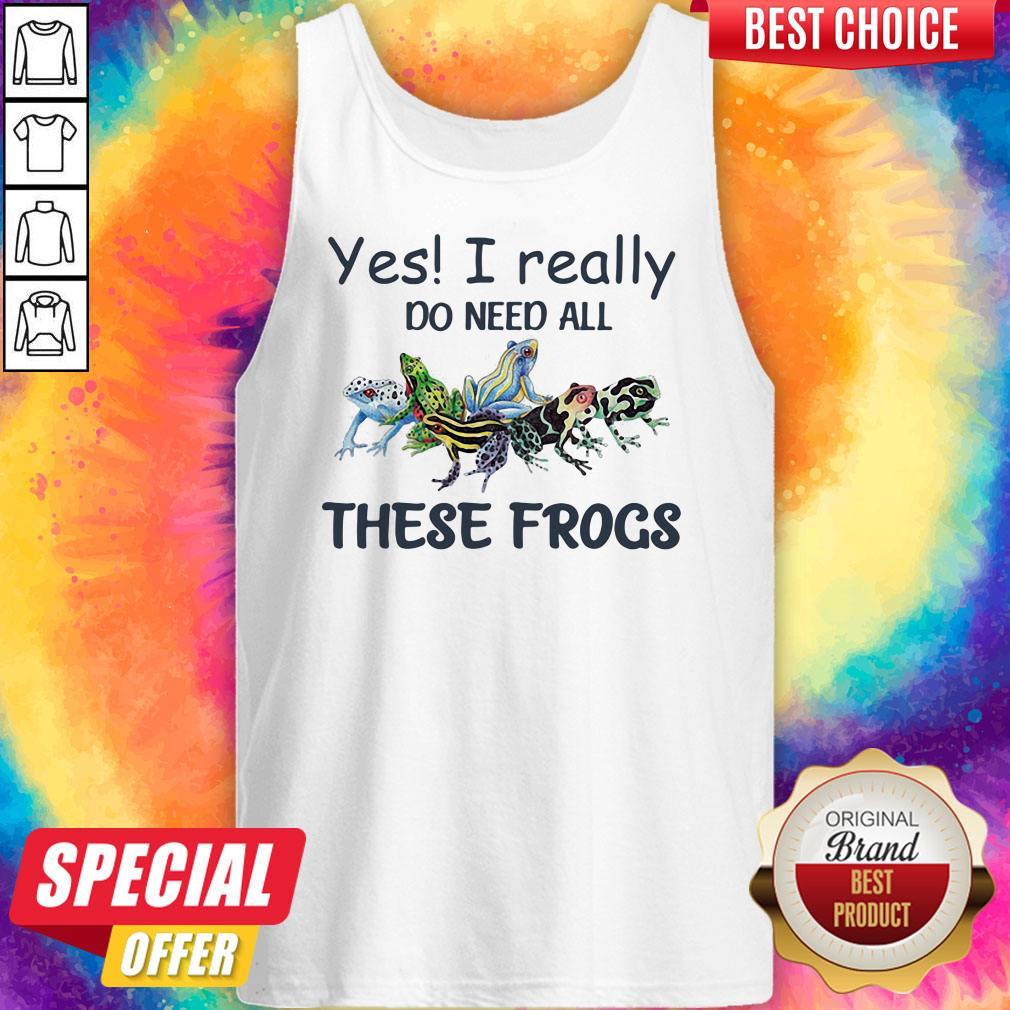 Original Yes I Really Do Need All These Frogs Colorful Frog Shirt