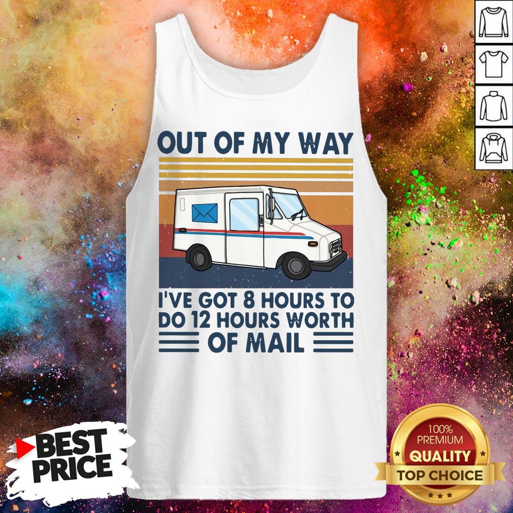 Out Of My Way I’ve Got 8 Hours To Do 12 Hours Worth Of Mail Vintage Shirt