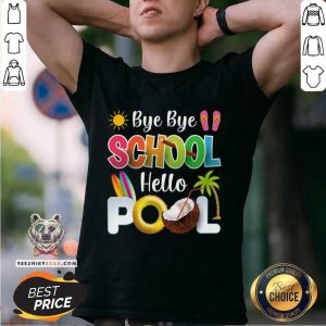 Bye Bye School Hello Pool Shirt