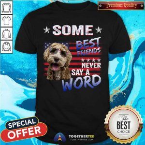 Labradoodle Some Best Friends Never Say A Word Shirt