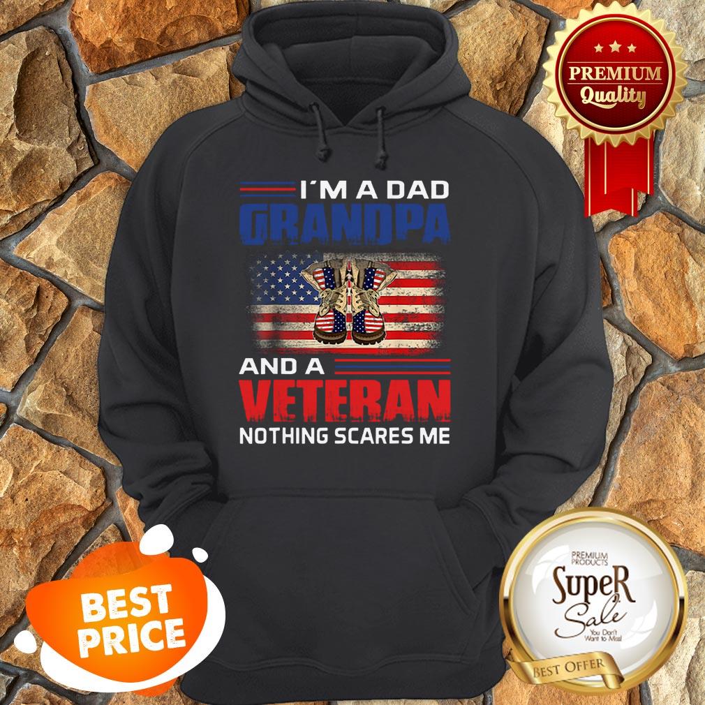 Nice I’m A Dad Grandpa And A Veteran Nothing Scares Me American Flag Shirt