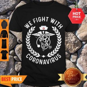 Good We Fight With Coronavirus Shirt