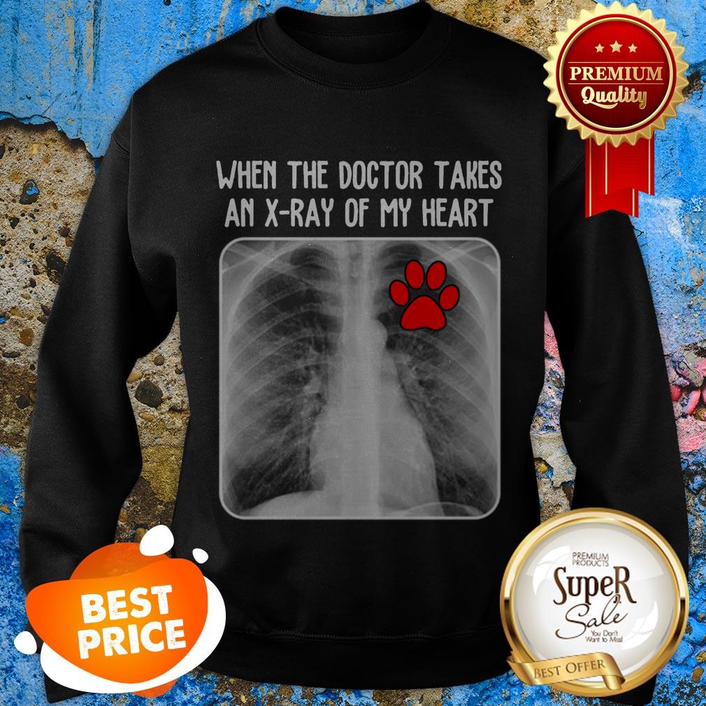 Paw Dog When The Doctor Takes An X-Ray Of My Heart Shirt