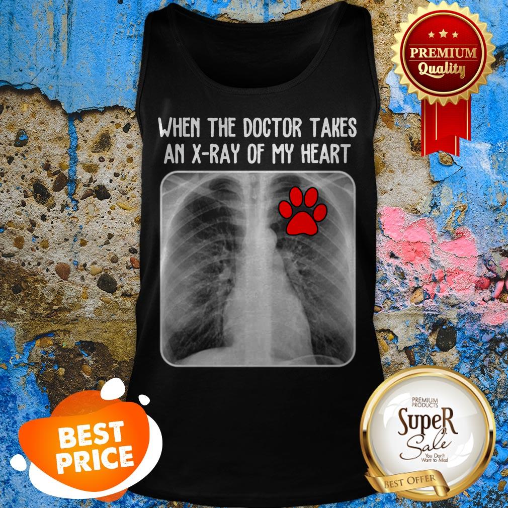 Paw Dog When The Doctor Takes An X-Ray Of My Heart Shirt