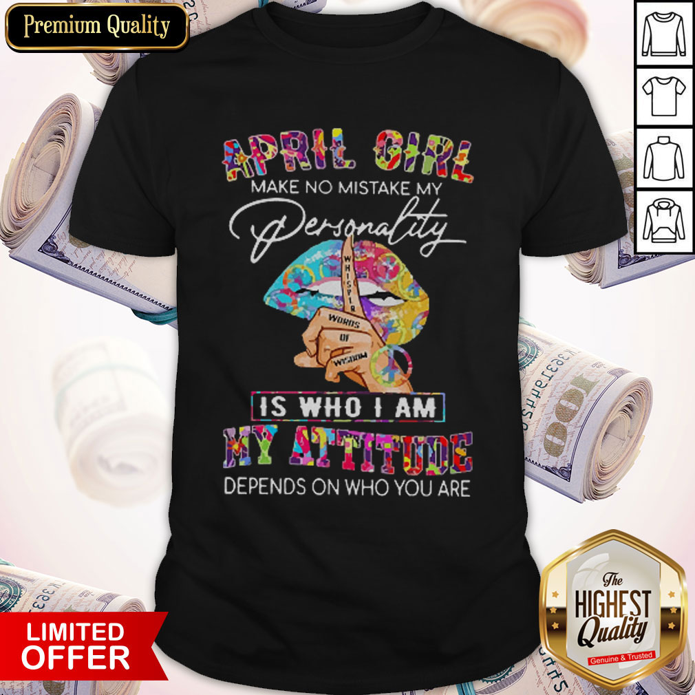 Peace Lips April Girl Make No Mistake My Personality Is Who I Am Shirt