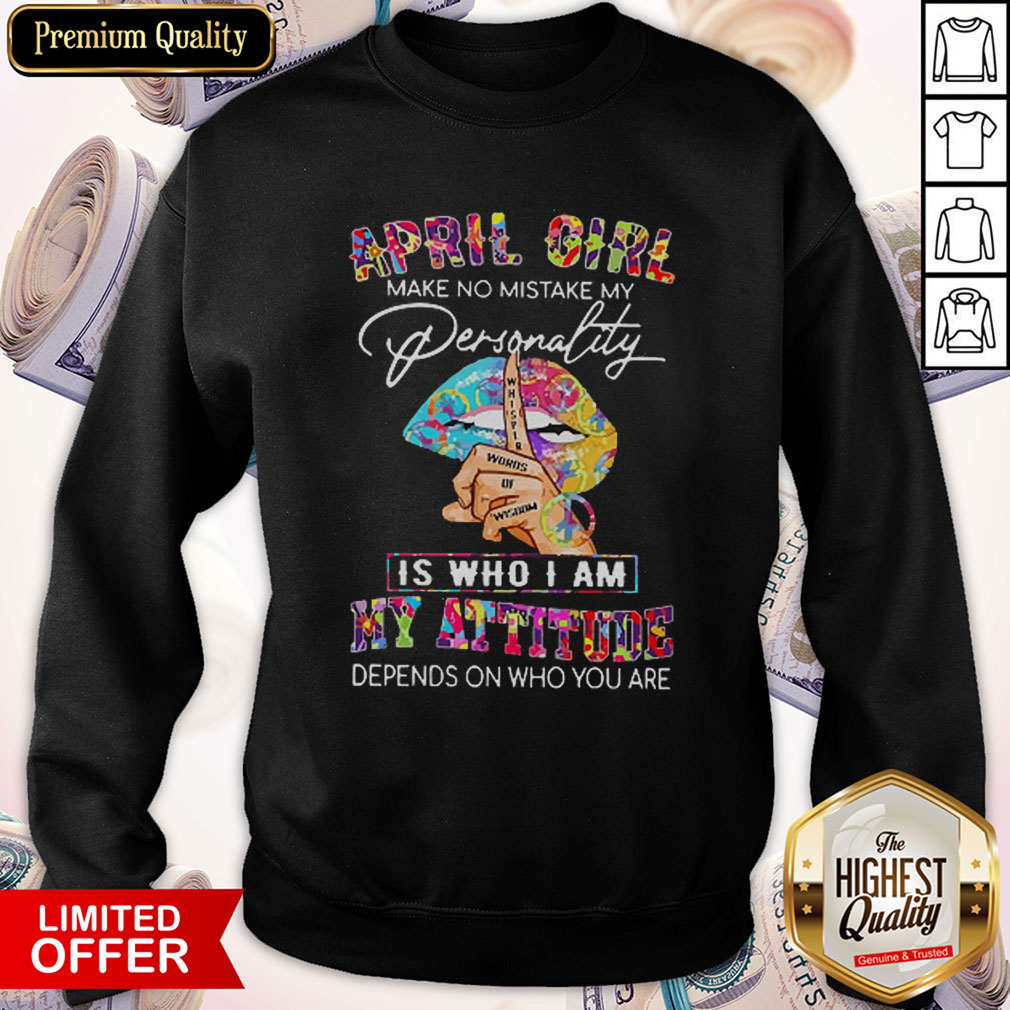 Peace Lips April Girl Make No Mistake My Personality Is Who I Am Shirt