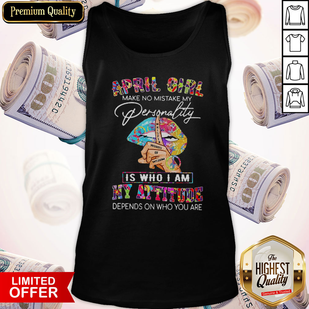 Peace Lips April Girl Make No Mistake My Personality Is Who I Am Shirt
