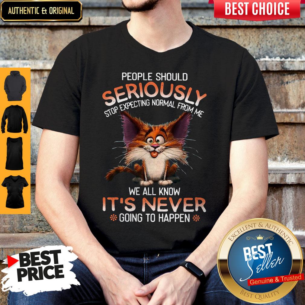 People Should Seriously Stop Expecting Normal From Me Shirt