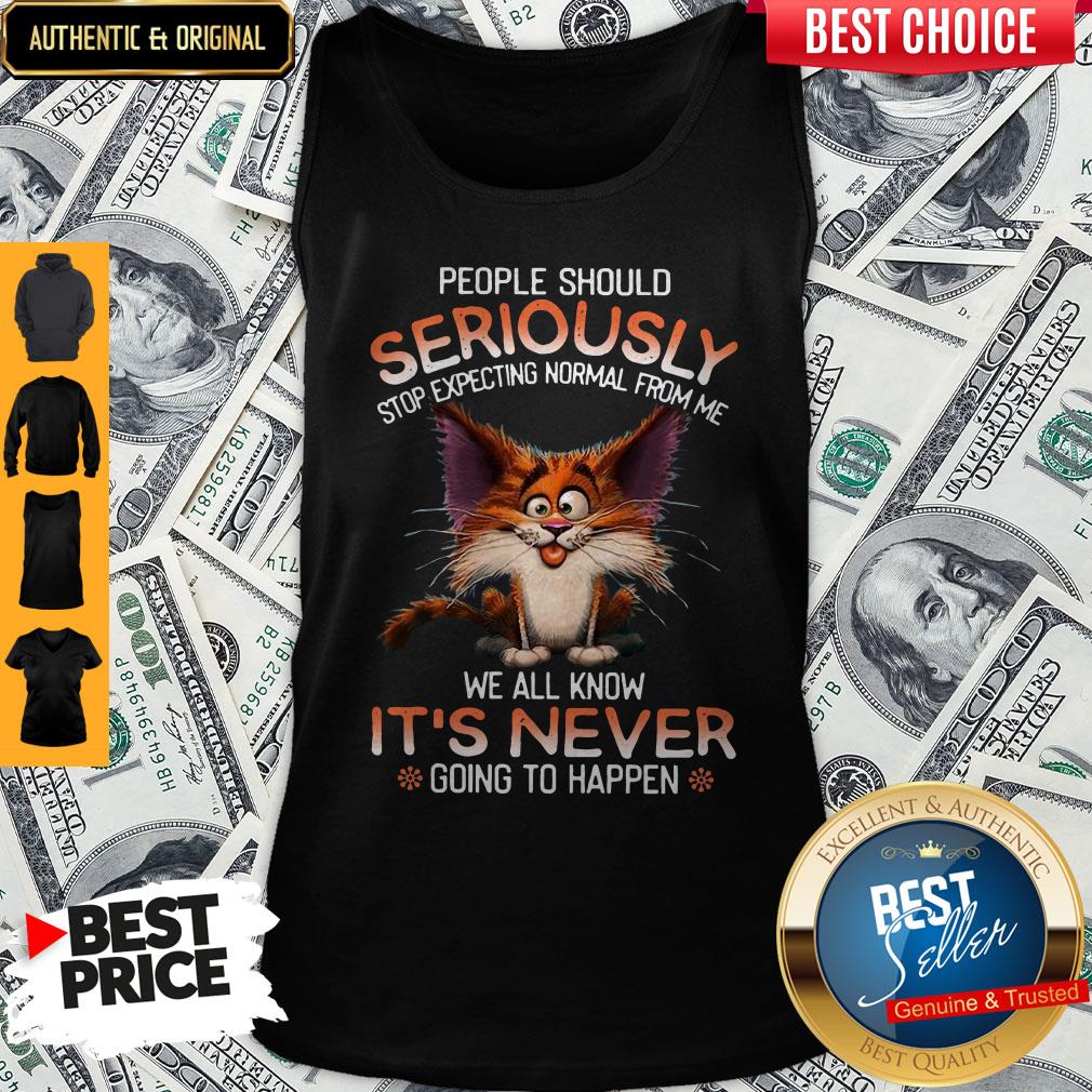 People Should Seriously Stop Expecting Normal From Me Shirt