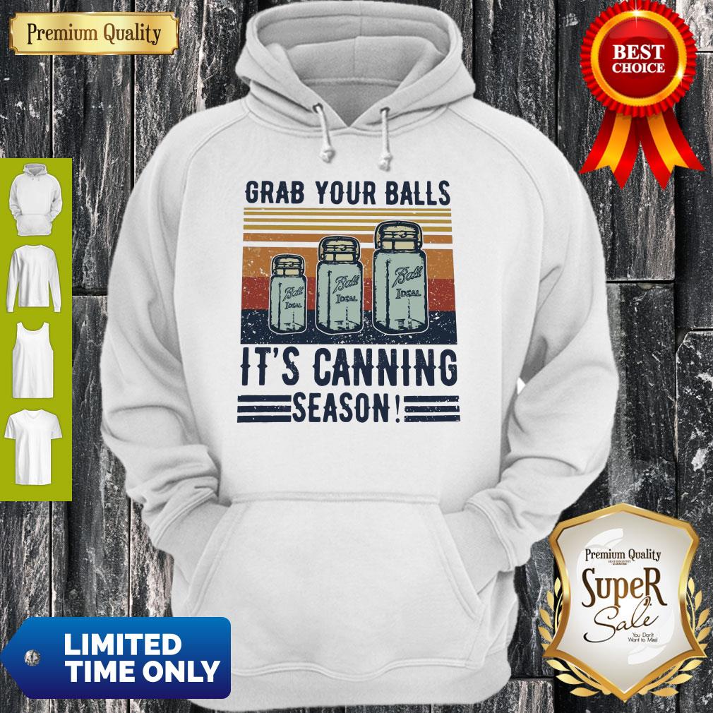 Perfect Grab Your Balls It’s Canning Season Shirt