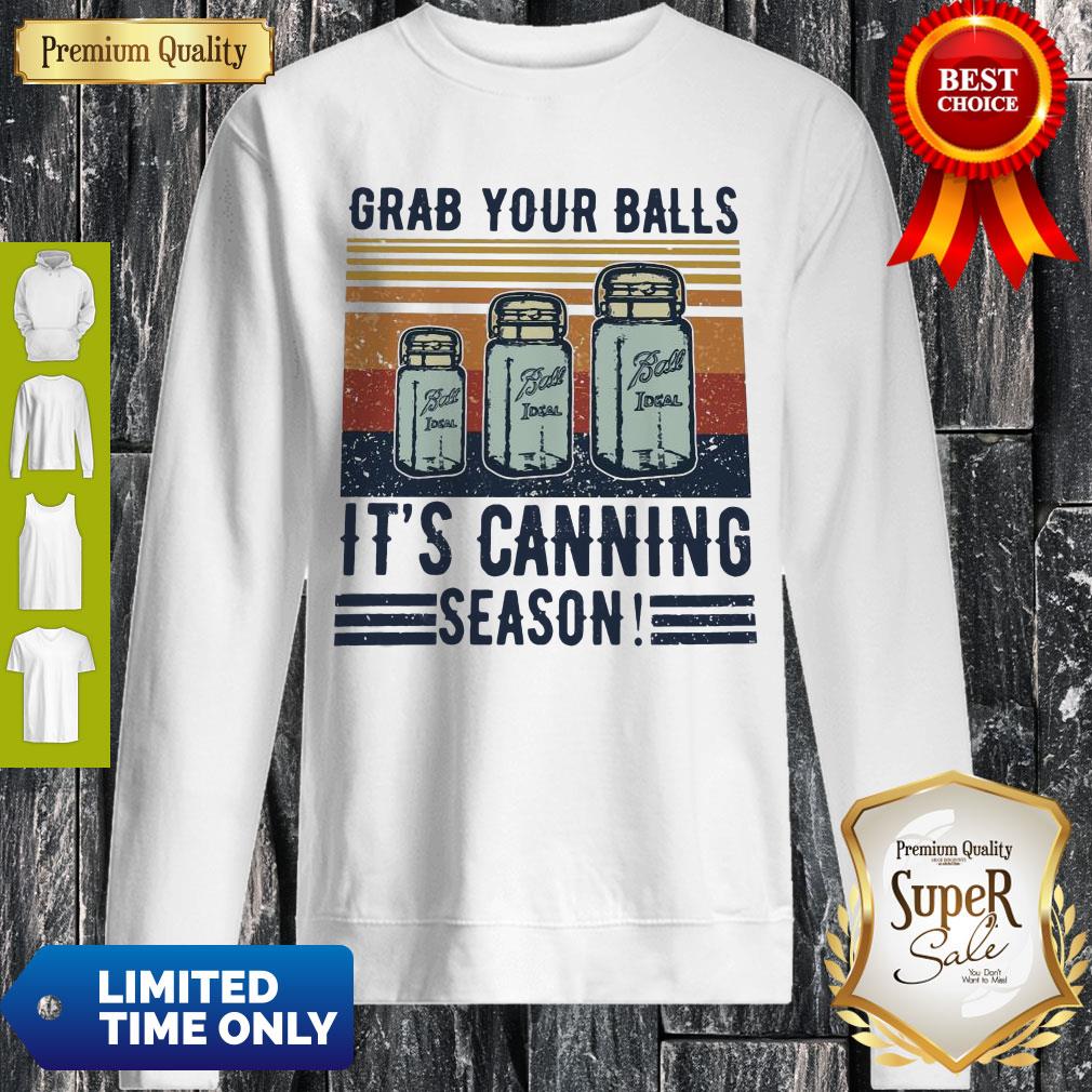Perfect Grab Your Balls It’s Canning Season Shirt