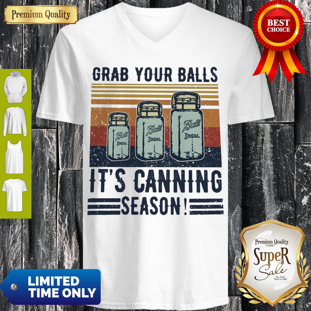 Perfect Grab Your Balls It’s Canning Season Shirt