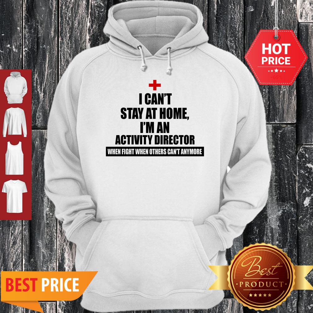 Perfect I Can’t Stay At Home I’m An Activity Director Shirt