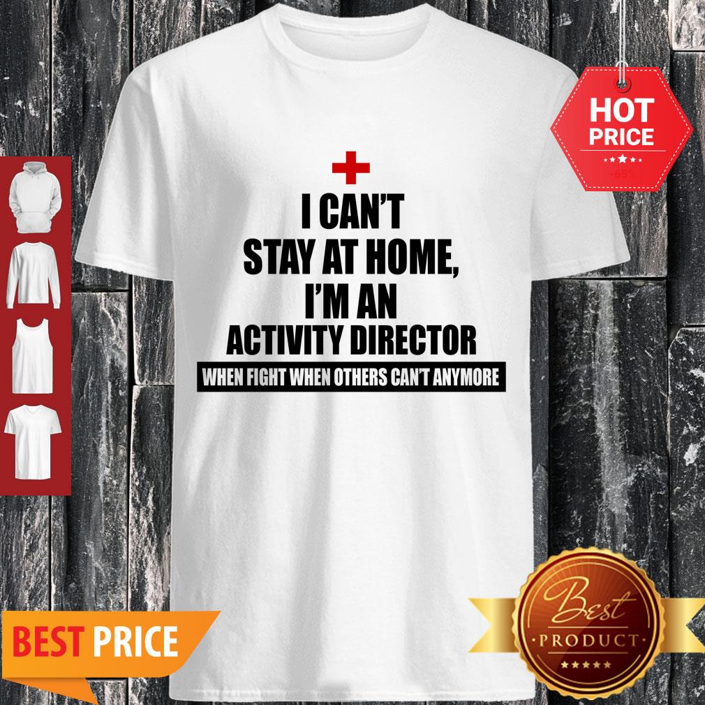 Perfect I Can’t Stay At Home I’m An Activity Director Shirt