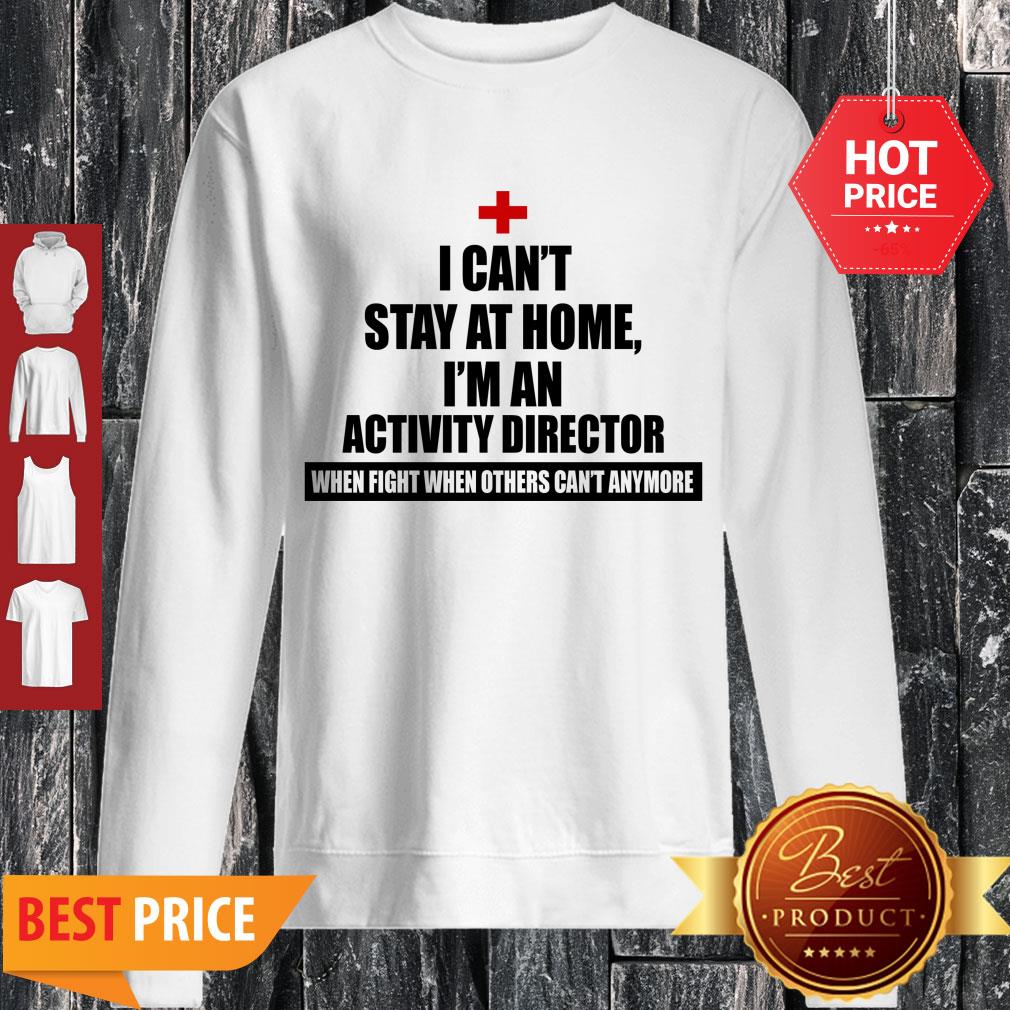 Perfect I Can’t Stay At Home I’m An Activity Director Shirt