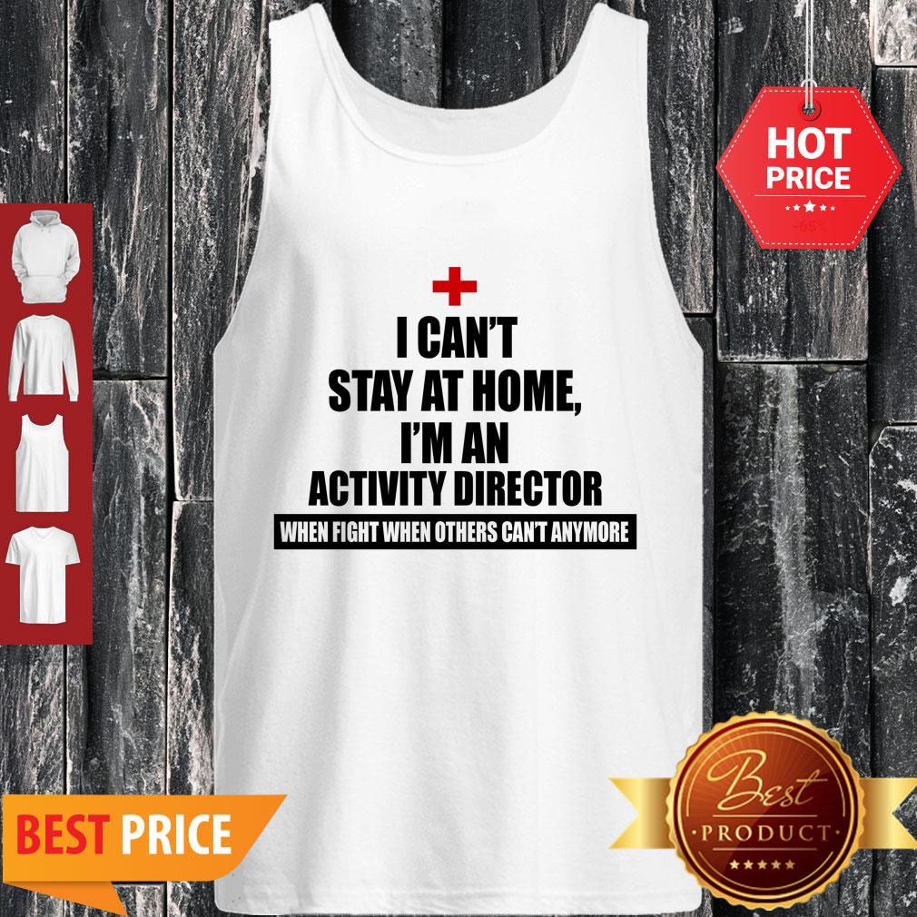 Perfect I Can’t Stay At Home I’m An Activity Director Shirt